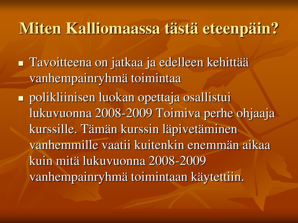 luokan opettaja osallistui lukuvuonna 2008-2009 Toimiva perhe ohjaaja kurssille.