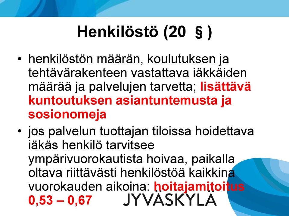 palvelun tuottajan tiloissa hoidettava iäkäs henkilö tarvitsee ympärivuorokautista hoivaa,