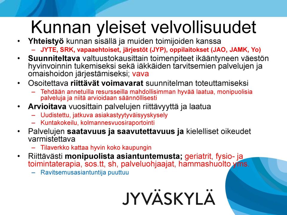 Tehdään annetuilla resursseilla mahdollisimman hyvää laatua, monipuolisia palveluja ja niitä arvioidaan säännöllisesti Arvioitava vuosittain palvelujen riittävyyttä ja laatua Uudistettu, jatkuva