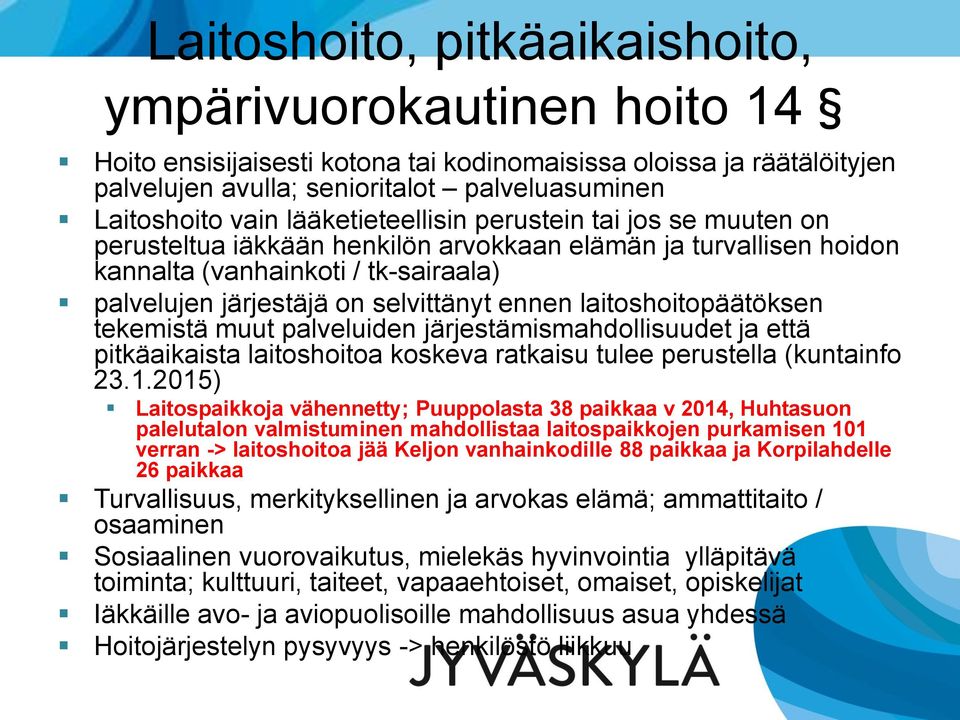 laitoshoitopäätöksen tekemistä muut palveluiden järjestämismahdollisuudet ja että pitkäaikaista laitoshoitoa koskeva ratkaisu tulee perustella (kuntainfo 23.1.