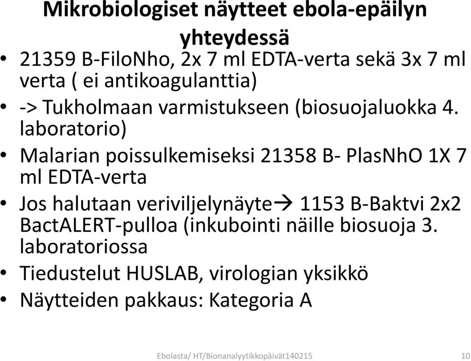laboratorio) Malarian poissulkemiseksi 21358 B- PlasNhO 1X 7 ml EDTA-verta Jos halutaan veriviljelynäyte 1153 B-Baktvi
