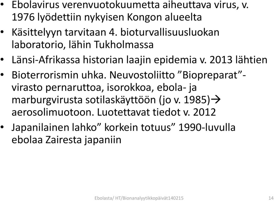 Neuvostoliitto Biopreparat - virasto pernaruttoa, isorokkoa, ebola- ja marburgvirusta sotilaskäyttöön (jo v. 1985) aerosolimuotoon.