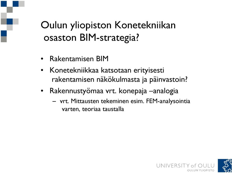 rakentamisen näkökulmasta ja päinvastoin? Rakennustyömaa vrt.