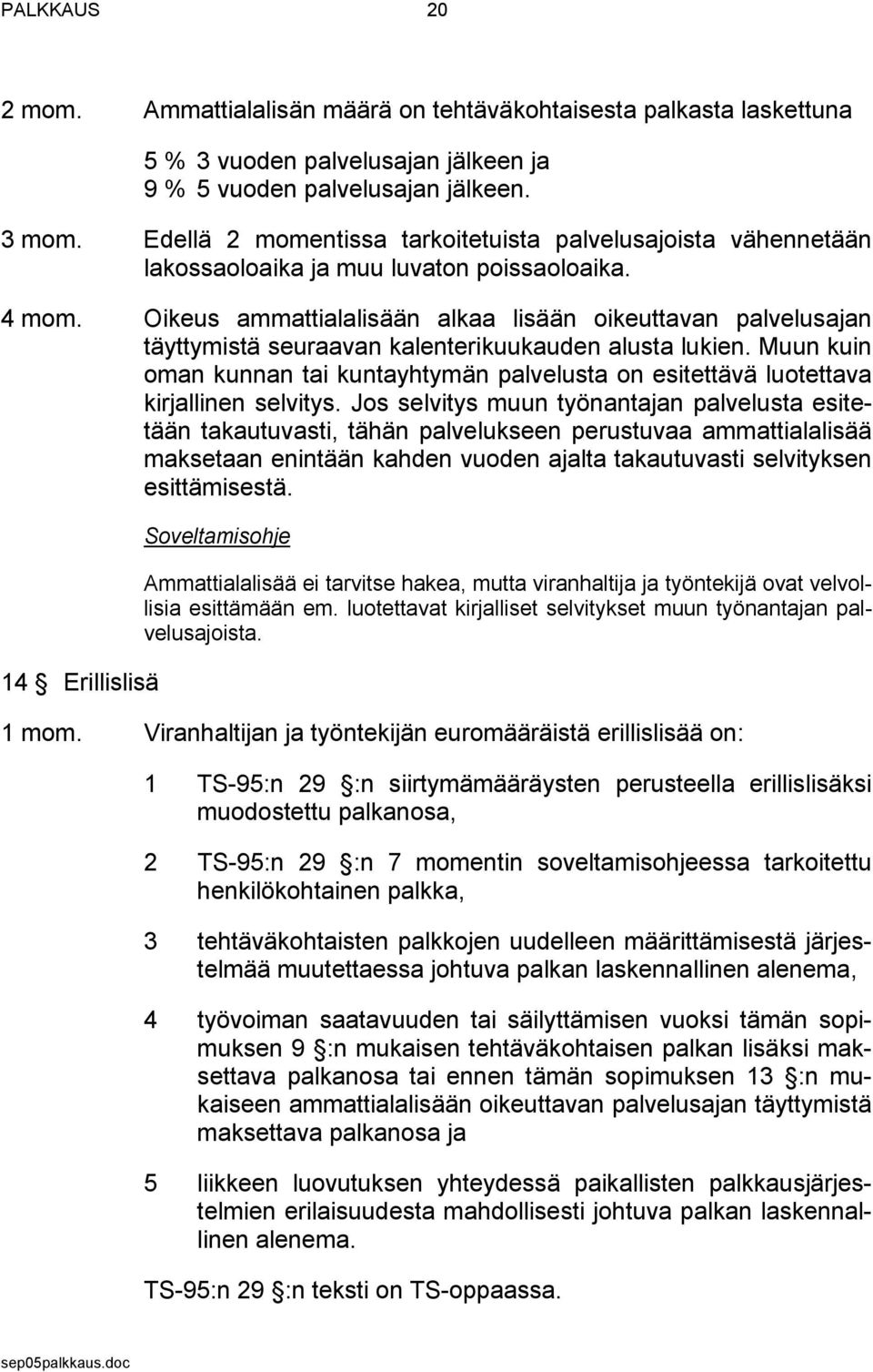 Oikeus ammattialalisään alkaa lisään oikeuttavan palvelusajan täyttymistä seuraavan kalenterikuukauden alusta lukien.