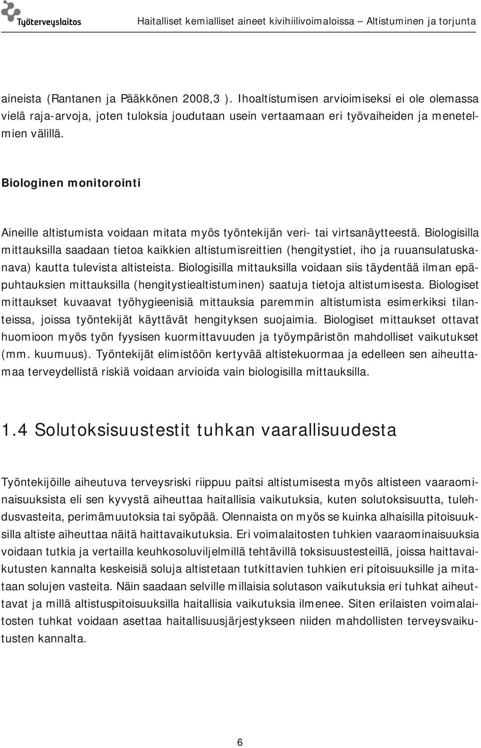 Biologisilla mittauksilla saadaan tietoa kaikkien altistumisreittien (hengitystiet, iho ja ruuansulatuskanava) kautta tulevista altisteista.