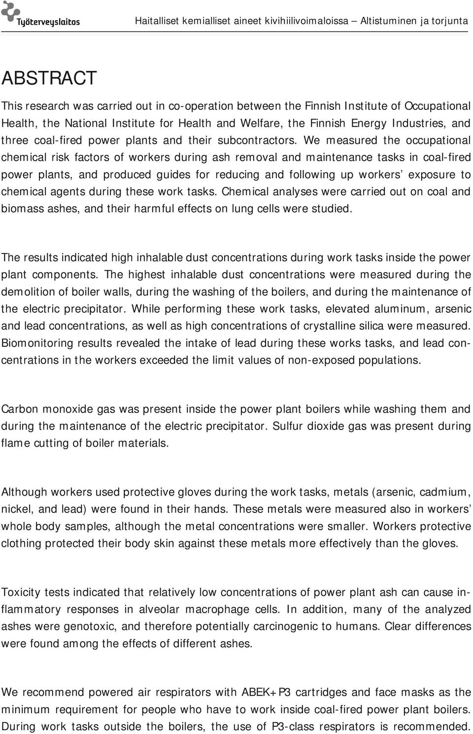 We measured the occupational chemical risk factors of workers during ash removal and maintenance tasks in coal-fired power plants, and produced guides for reducing and following up workers exposure