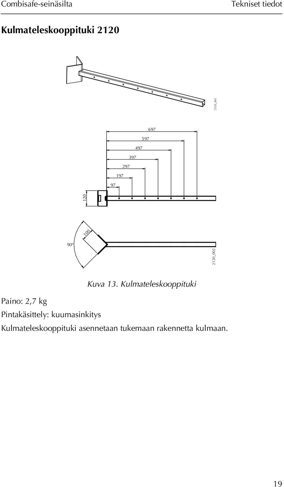 Kulmateleskooppituki Paino: 2,7 kg Pintakäsittely: