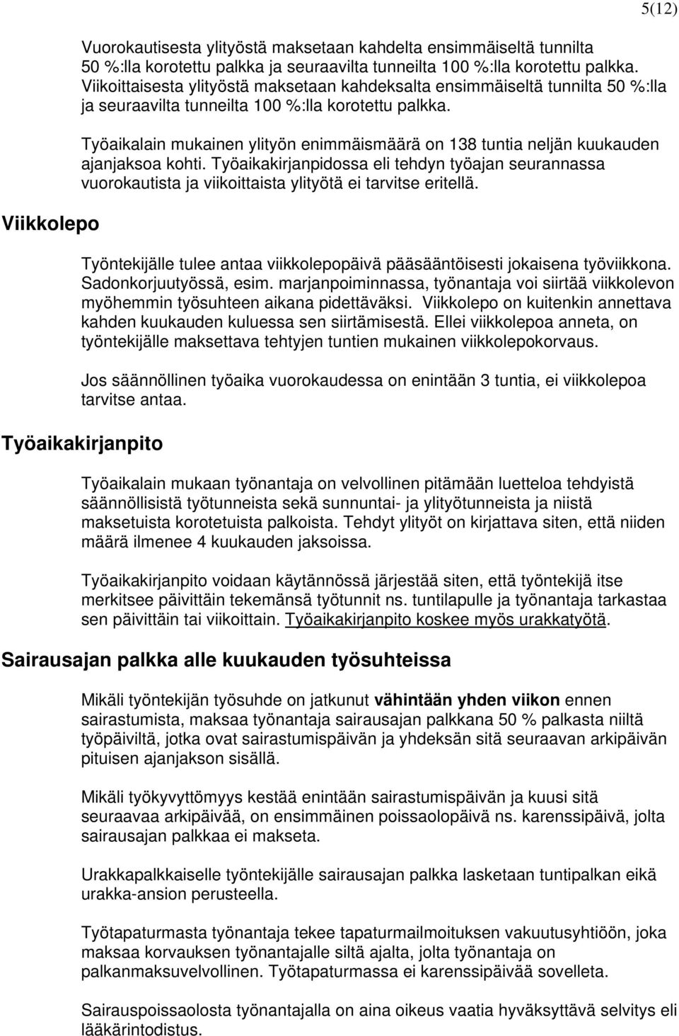 Työaikalain mukainen ylityön enimmäismäärä on 138 tuntia neljän kuukauden ajanjaksoa kohti.