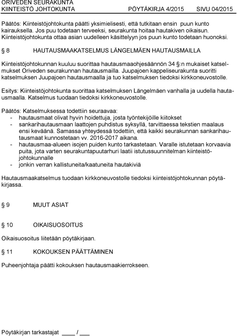 8 HAUTAUSMAAKATSELMUS LÄNGELMÄEN HAUTAUSMAILLA Kiinteistöjohtokunnan kuuluu suorittaa hautausmaaohjesäännön 34 :n mukaiset katselmukset Oriveden seurakunnan hautausmailla.