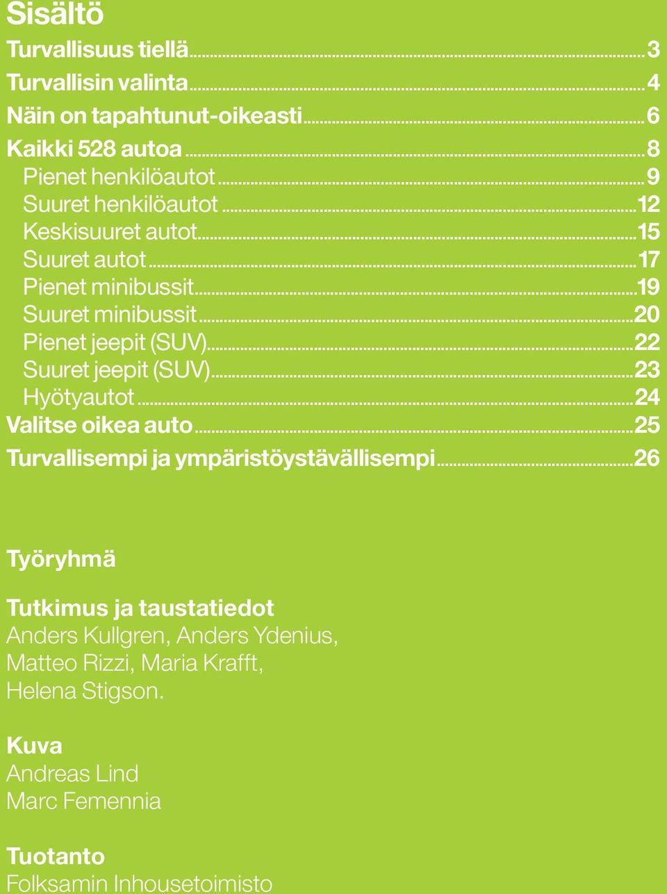 ..23 Hyötyautot...24 Valitse oikea auto...25 Turvallisempi ja ympäristöystävällisempi.