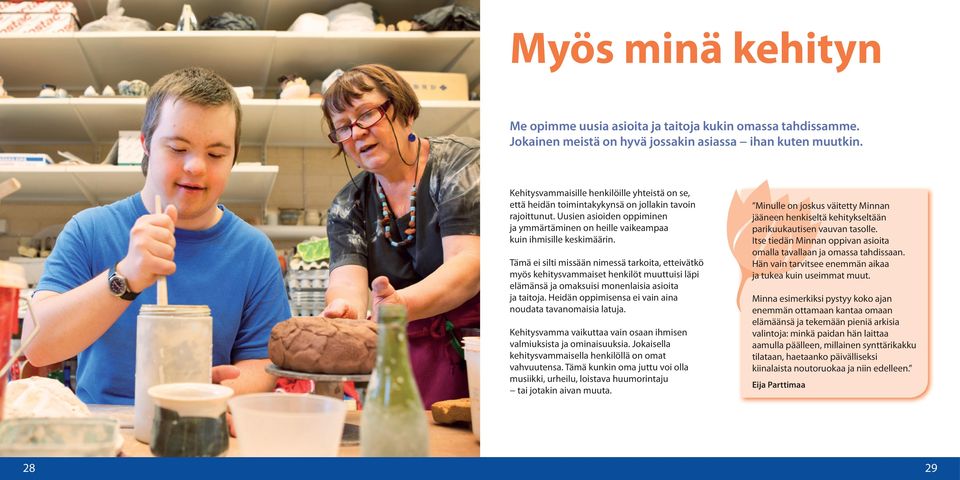 Tämä ei silti missään nimessä tarkoita, etteivätkö myös kehitysvammaiset henkilöt muuttuisi läpi elämänsä ja omaksuisi monenlaisia asioita ja taitoja.