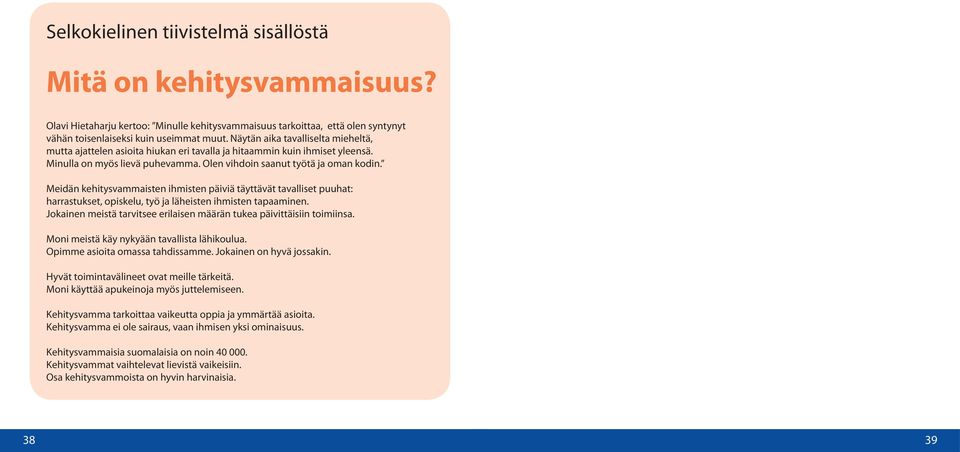 Meidän kehitysvammaisten ihmisten päiviä täyttävät tavalliset puuhat: harrastukset, opiskelu, työ ja läheisten ihmisten tapaaminen.