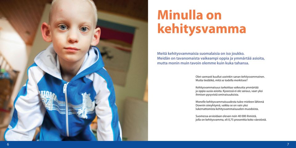 Mutta tiedätkö, mitä se todella merkitsee? Kehitysvammaisuus tarkoittaa vaikeutta ymmärtää ja oppia uusia asioita.