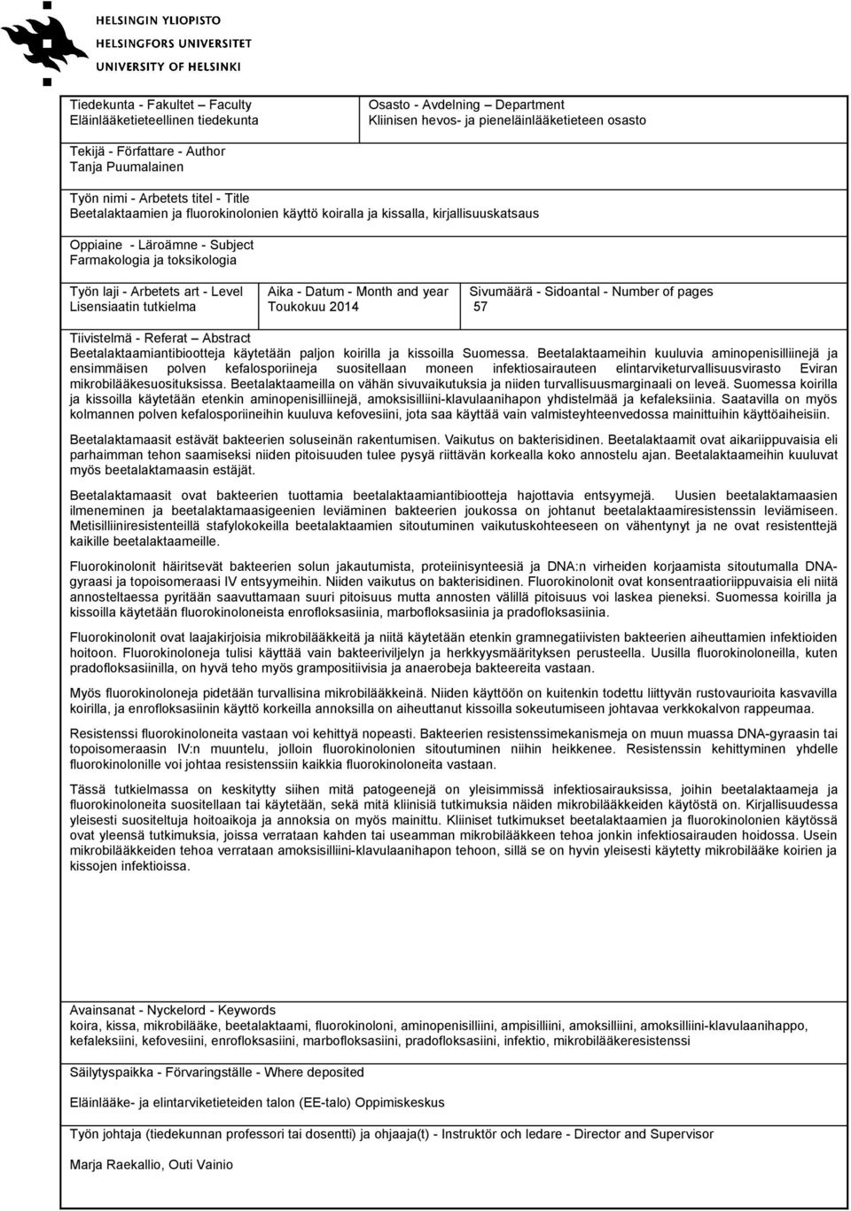 Level Lisensiaatin tutkielma Aika - Datum - Month and year Toukokuu 2014 Sivumäärä - Sidoantal - Number of pages 57 Tiivistelmä - Referat Abstract Beetalaktaamiantibiootteja käytetään paljon koirilla