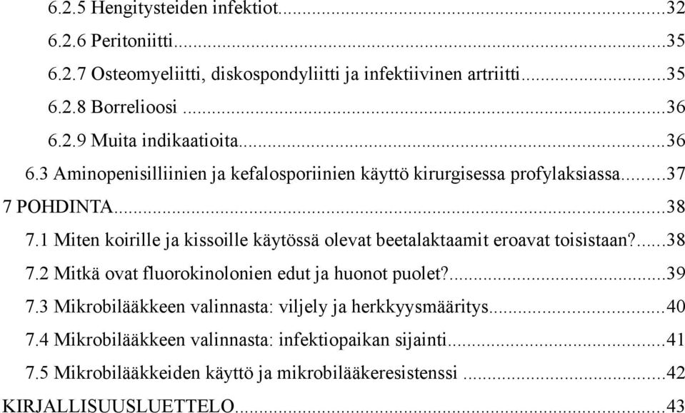1 Miten koirille ja kissoille käytössä olevat beetalaktaamit eroavat toisistaan?...38 7.2 Mitkä ovat fluorokinolonien edut ja huonot puolet?...39 7.