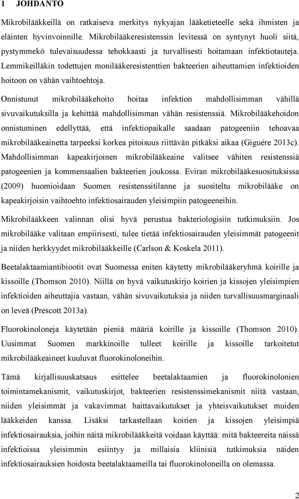 Lemmikeilläkin todettujen monilääkeresistenttien bakteerien aiheuttamien infektioiden hoitoon on vähän vaihtoehtoja.