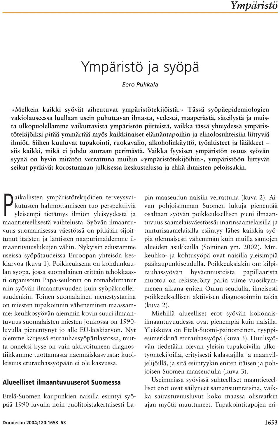 ympäristötekijöiksi pitää ymmärtää myös kaikkinaiset elämäntapoihin ja elinolosuhteisiin liittyviä ilmiöt.