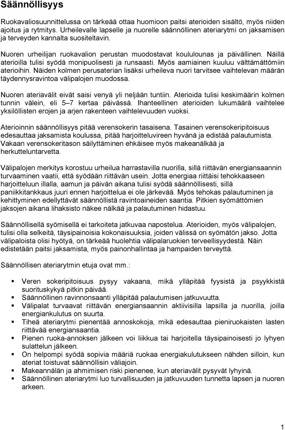 Näillä aterioilla tulisi syödä monipuolisesti ja runsaasti. Myös aamiainen kuuluu välttämättömiin aterioihin.