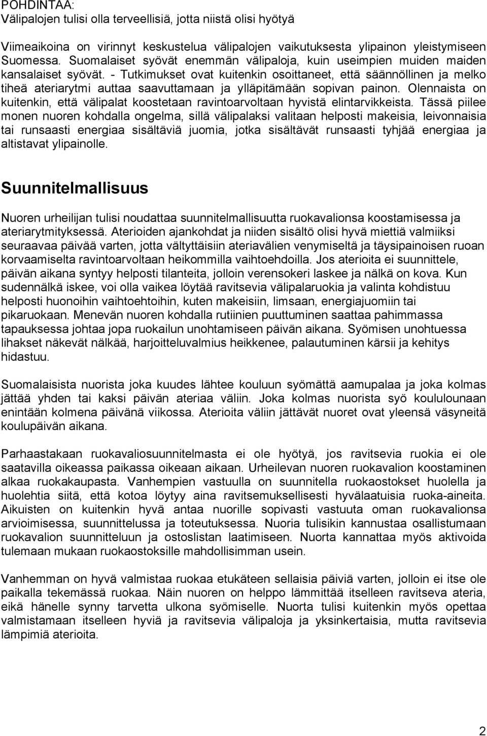 - Tutkimukset ovat kuitenkin osoittaneet, että säännöllinen ja melko tiheä ateriarytmi auttaa saavuttamaan ja ylläpitämään sopivan painon.