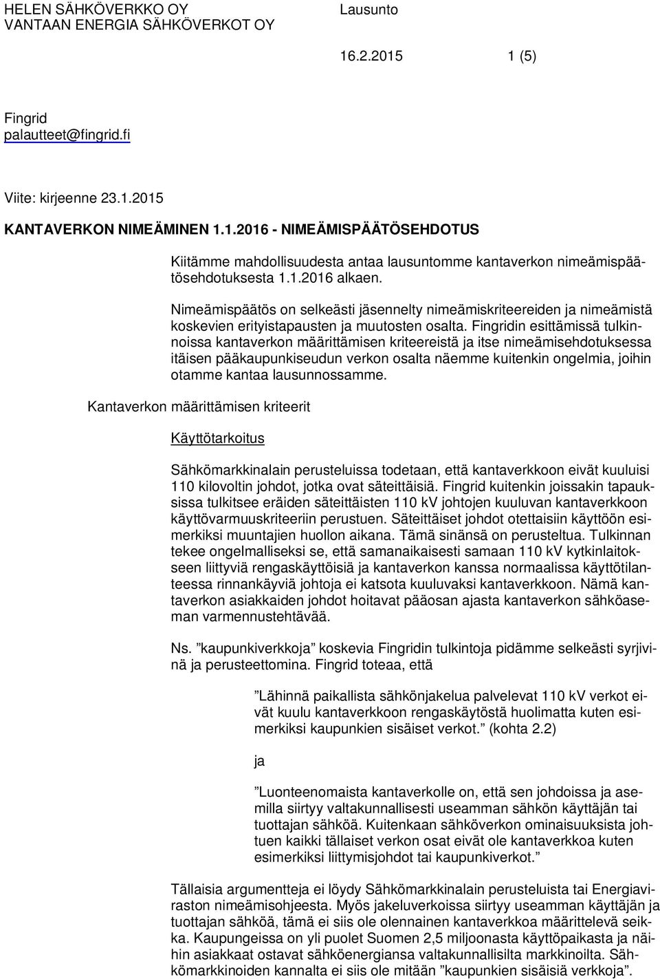 Fingridin esittämissä tulkinnoissa kantaverkon määrittämisen kriteereistä ja itse nimeämisehdotuksessa itäisen pääkaupunkiseudun verkon osalta näemme kuitenkin ongelmia, joihin otamme kantaa