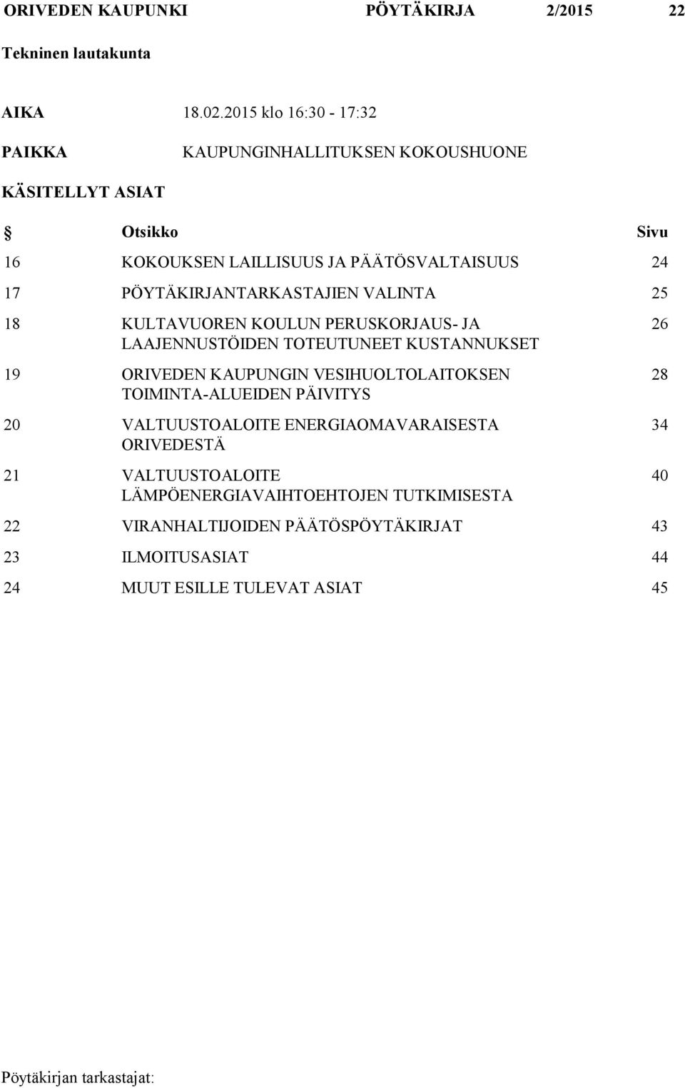 PÖYTÄKIRJANTARKASTAJIEN VALINTA 25 18 KULTAVUOREN KOULUN PERUSKORJAUS- JA LAAJENNUSTÖIDEN TOTEUTUNEET KUSTANNUKSET 19 ORIVEDEN KAUPUNGIN