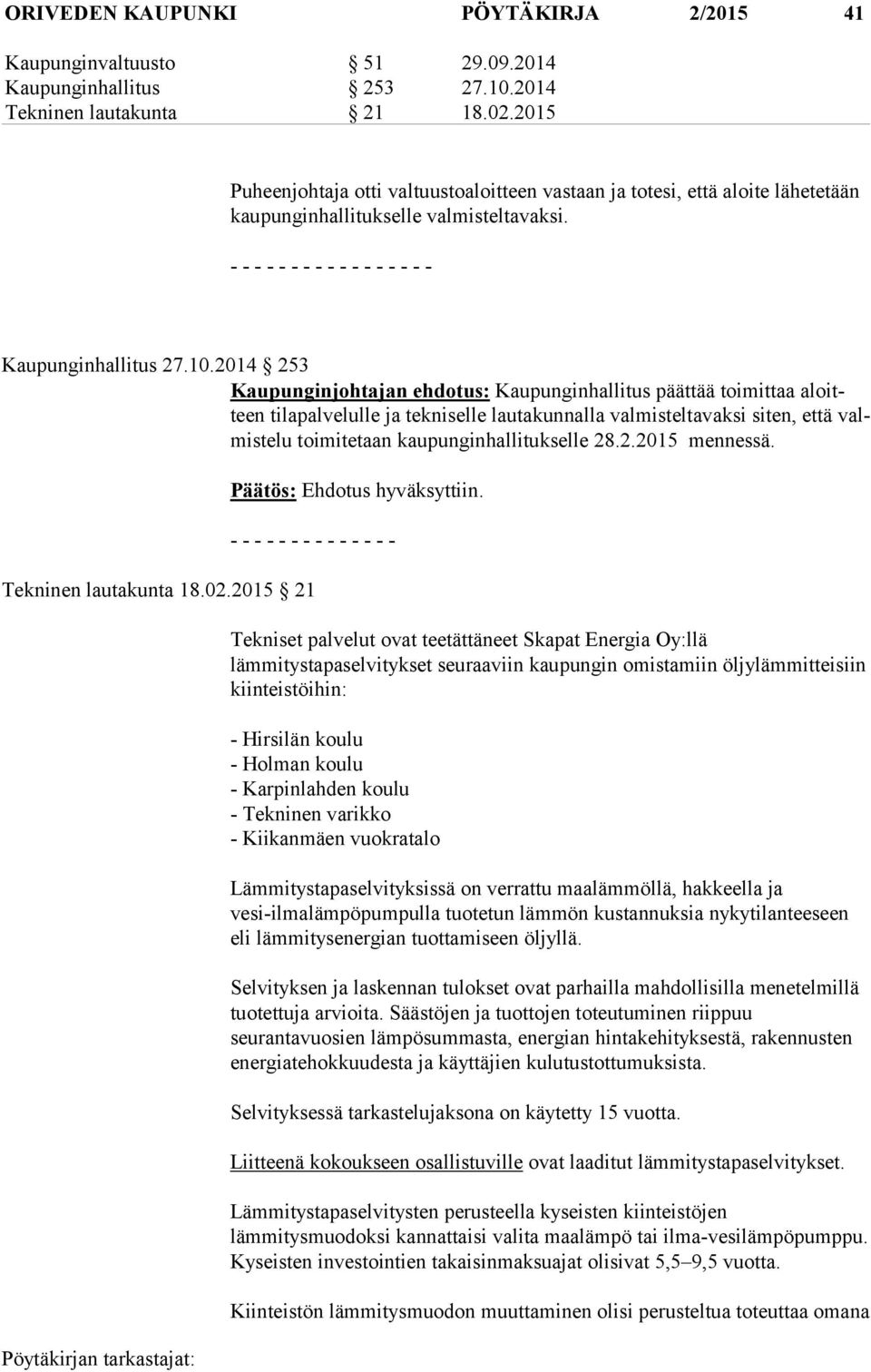 2014 253 Kaupunginjohtajan ehdotus: Kaupunginhallitus päättää toimittaa aloitteen tilapalvelulle ja tekniselle lautakunnalla valmisteltavaksi siten, että valmis te lu toi mi te taan