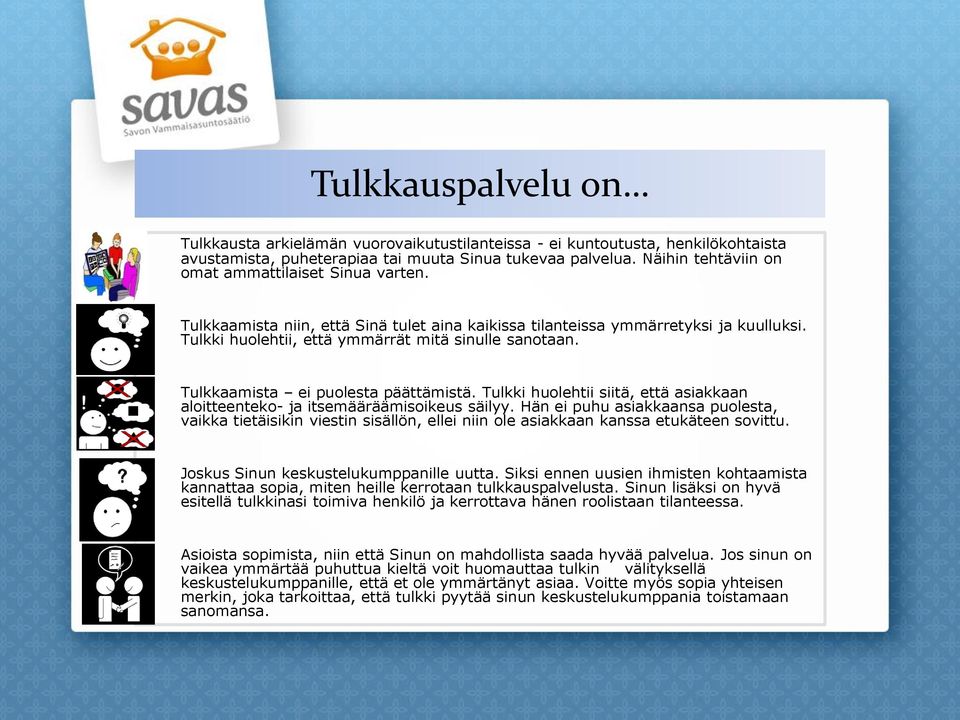 Tulkkaamista ei puolesta päättämistä. Tulkki huolehtii siitä, että asiakkaan aloitteenteko- ja itsemääräämisoikeus säilyy.