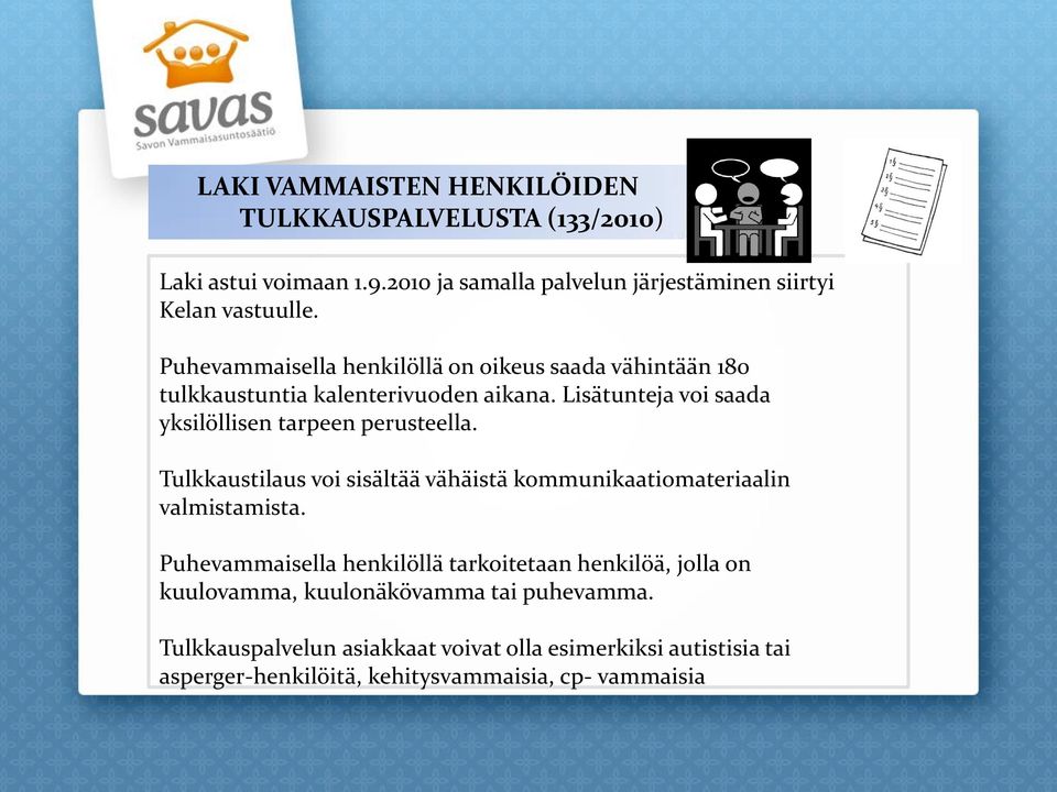 Lisätunteja voi saada yksilöllisen tarpeen perusteella. Tulkkaustilaus voi sisältää vähäistä kommunikaatiomateriaalin valmistamista.