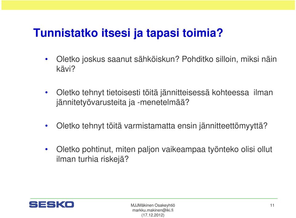 Oletko tehnyt tietoisesti töitä jännitteisessä kohteessa ilman jännitetyövarusteita ja