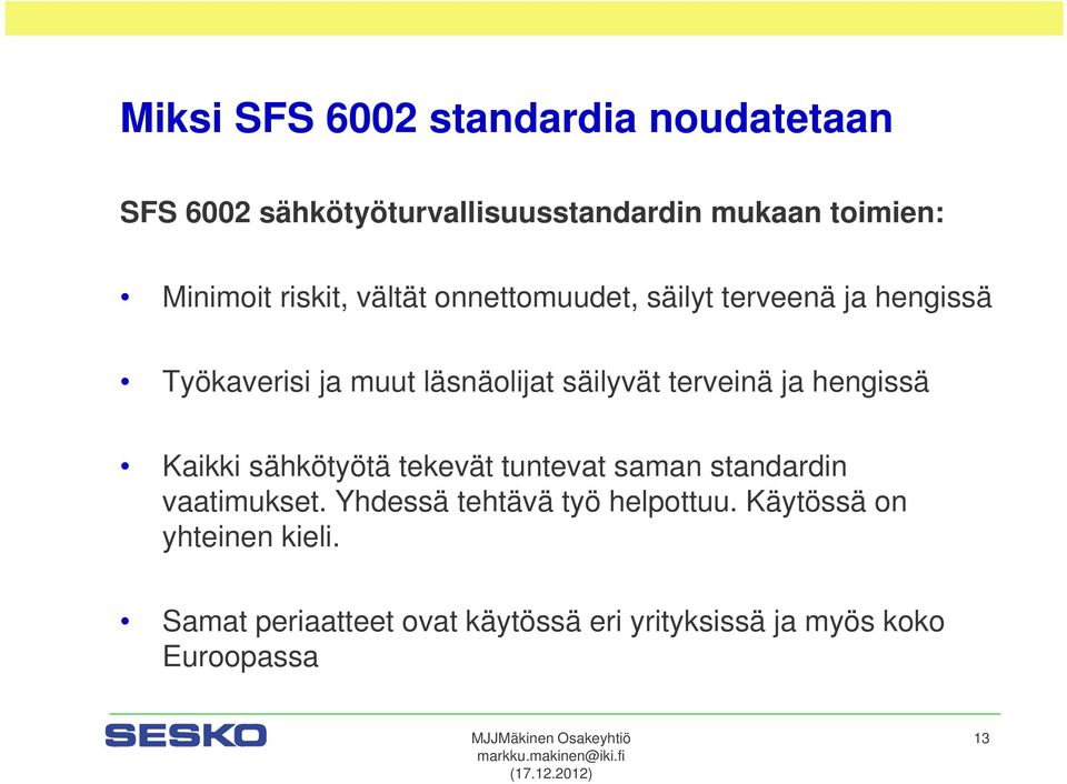 terveinä ja hengissä Kaikki sähkötyötä tekevät tuntevat saman standardin vaatimukset.
