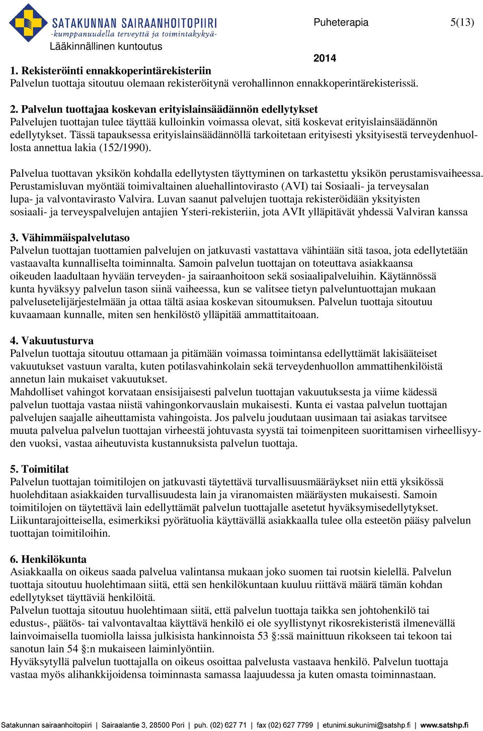 Tässä tapauksessa erityislainsäädännöllä tarkoitetaan erityisesti yksityisestä terveydenhuollosta annettua lakia (152/1990).