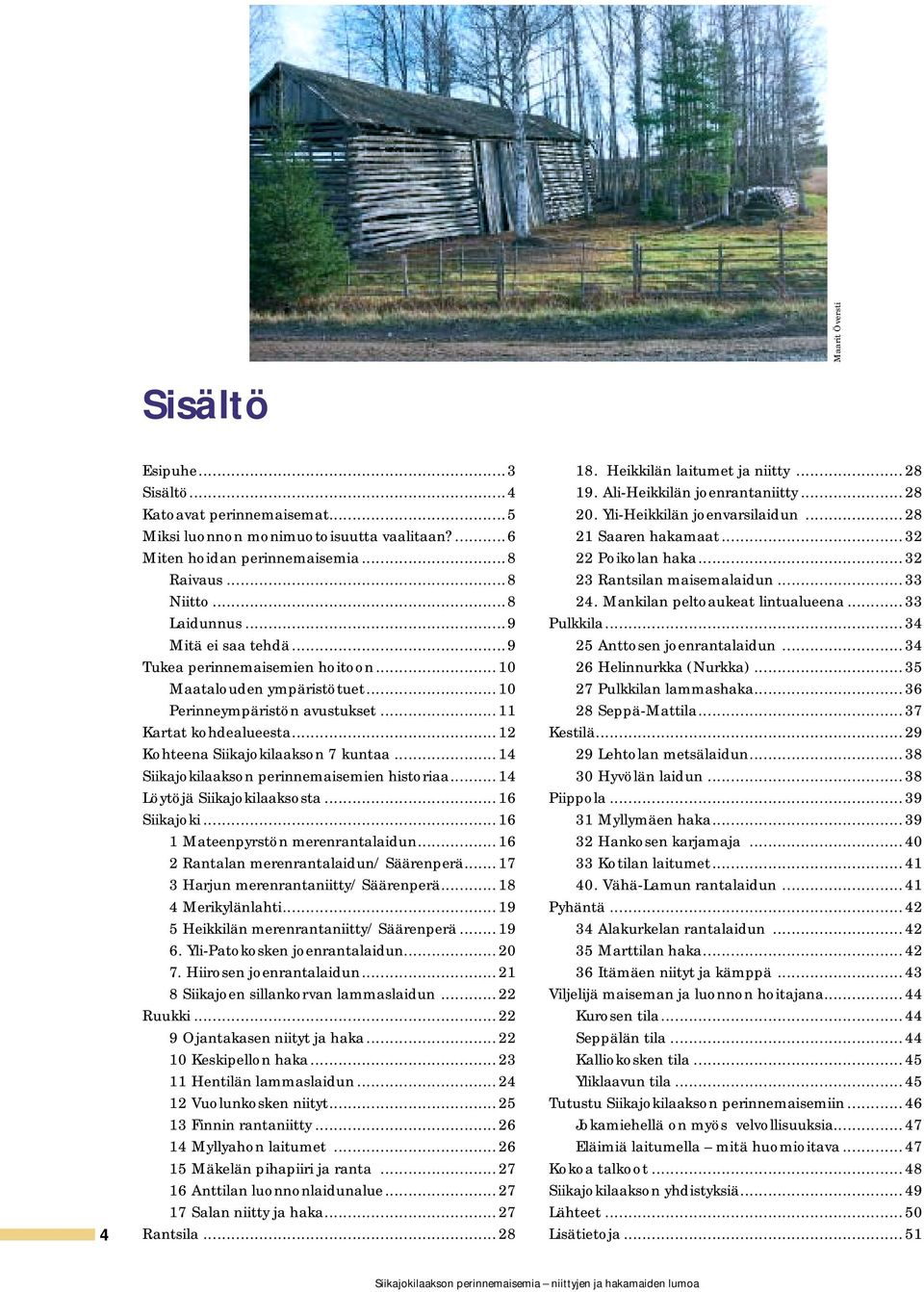 ..14 Siikajokilaakson perinnemaisemien historiaa...14 Löytöjä Siikajokilaaksosta...16 Siikajoki...16 1 Mateenpyrstön merenrantalaidun...16 2 Rantalan merenrantalaidun/ Säärenperä.