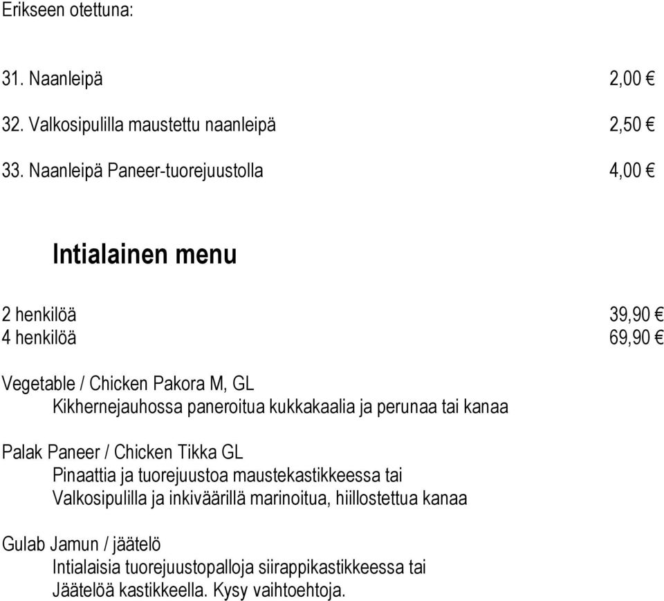 Kikhernejauhossa paneroitua kukkakaalia ja perunaa tai kanaa Palak Paneer / Chicken Tikka GL Pinaattia ja tuorejuustoa