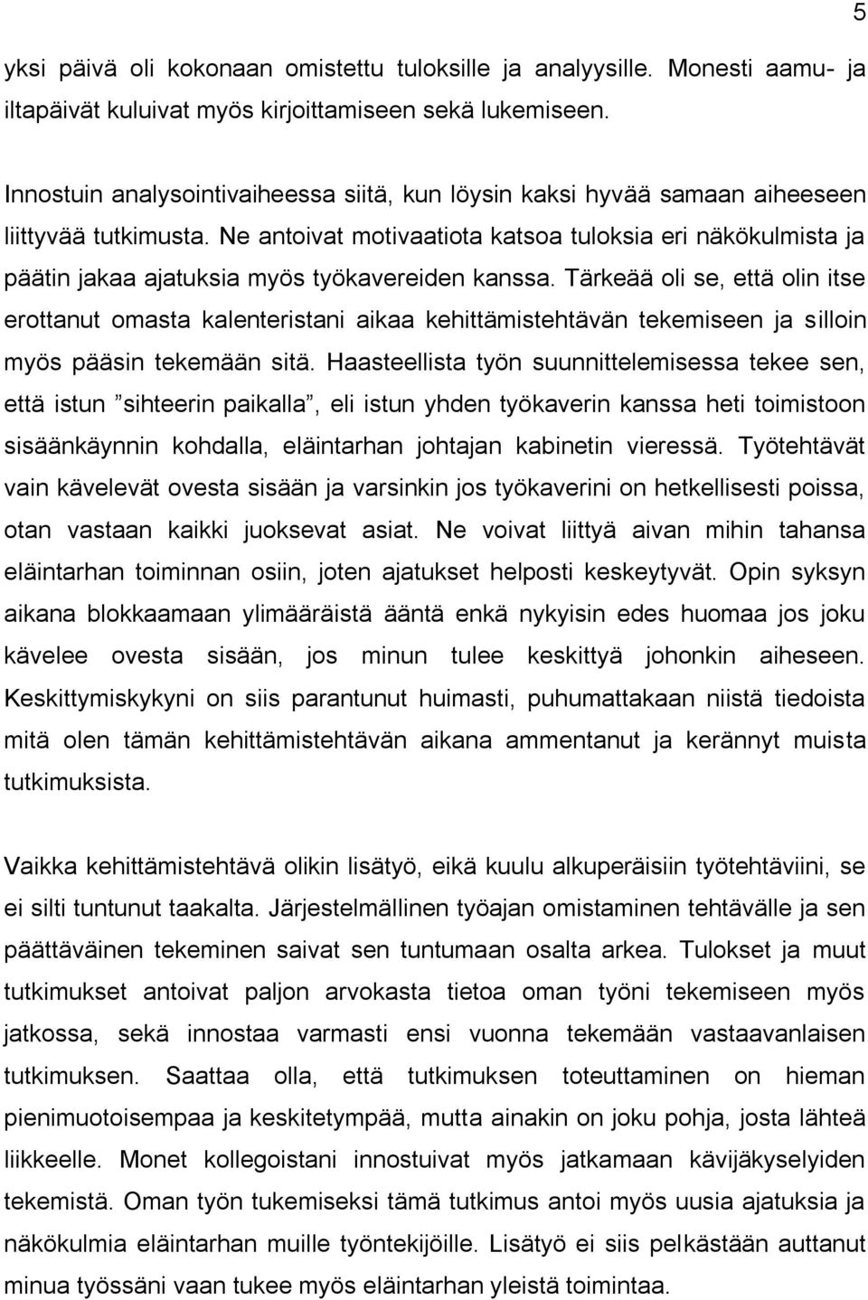 Ne antoivat motivaatiota katsoa tuloksia eri näkökulmista ja päätin jakaa ajatuksia myös työkavereiden kanssa.