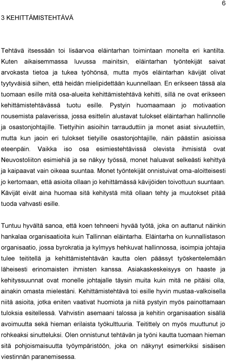 kuunnellaan. En erikseen tässä ala tuomaan esille mitä osa-alueita kehittämistehtävä kehitti, sillä ne ovat erikseen kehittämistehtävässä tuotu esille.