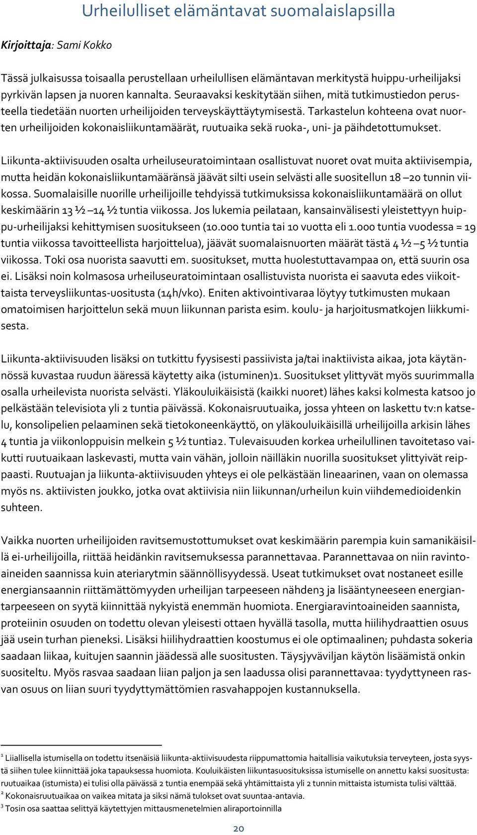 Tarkastelun kohteena ovat nuorten urheilijoiden kokonaisliikuntamäärät, ruutuaika sekä ruoka-, uni- ja päihdetottumukset.