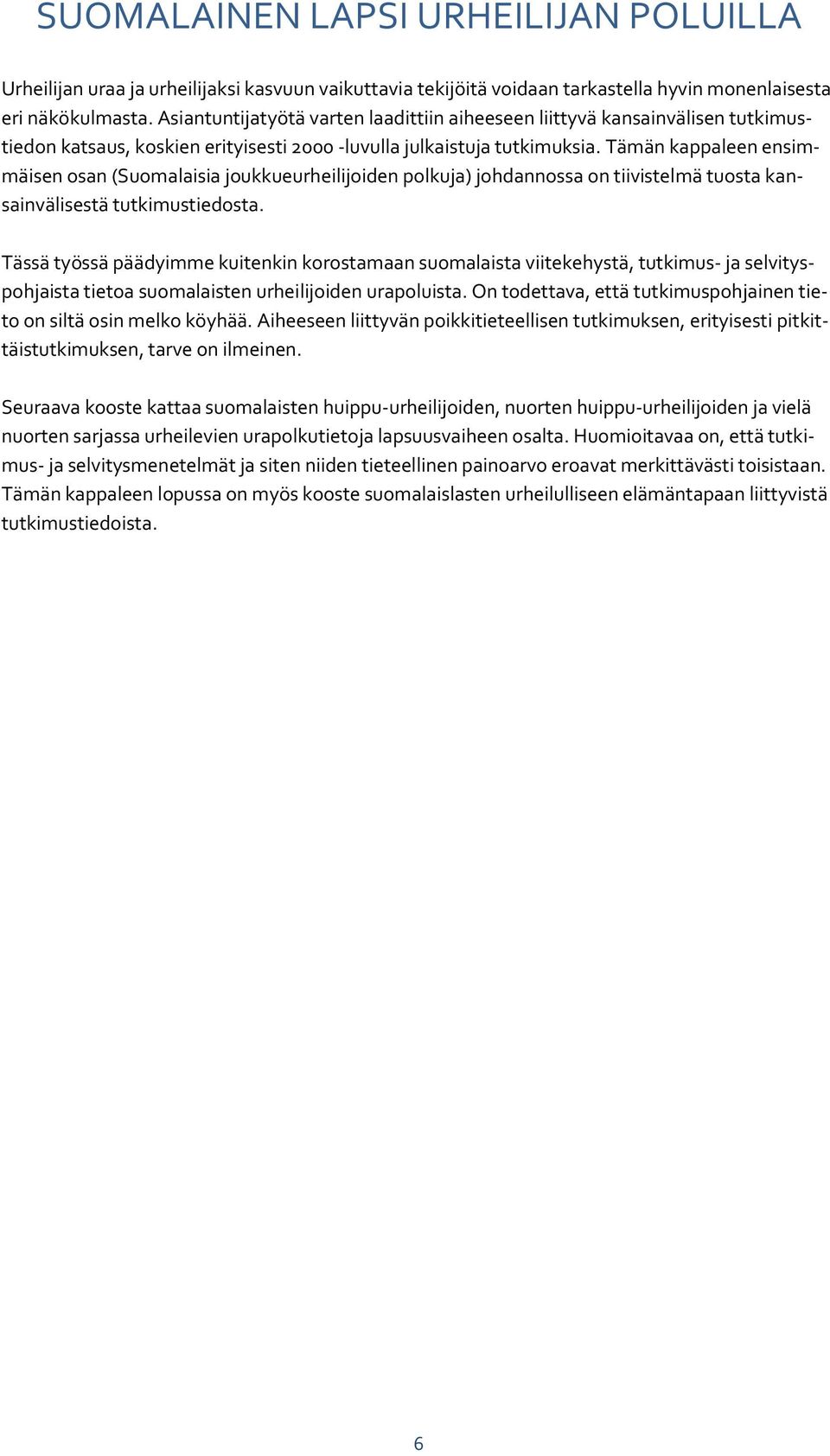 Tämän kappaleen ensimmäisen osan (Suomalaisia joukkueurheilijoiden polkuja) johdannossa on tiivistelmä tuosta kansainvälisestä tutkimustiedosta.