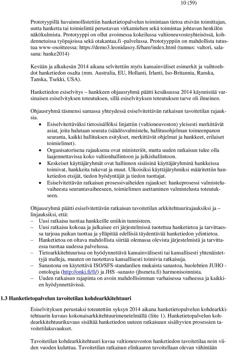 leonidasoy.fi/hare/index.html (tunnus: valtori, salasana: hanke2014) Kevään ja alkukesän 2014 aikana selvitettiin myös kansainväliset esimerkit ja vaihtoehdot hanketiedon osalta (mm.