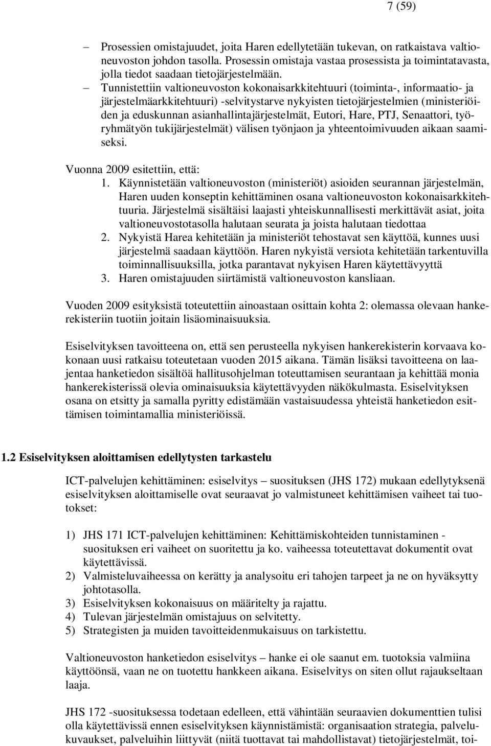 Tunnistettiin valtioneuvoston kokonaisarkkitehtuuri (toiminta-, informaatio- ja järjestelmäarkkitehtuuri) -selvitystarve nykyisten tietojärjestelmien (ministeriöiden ja eduskunnan