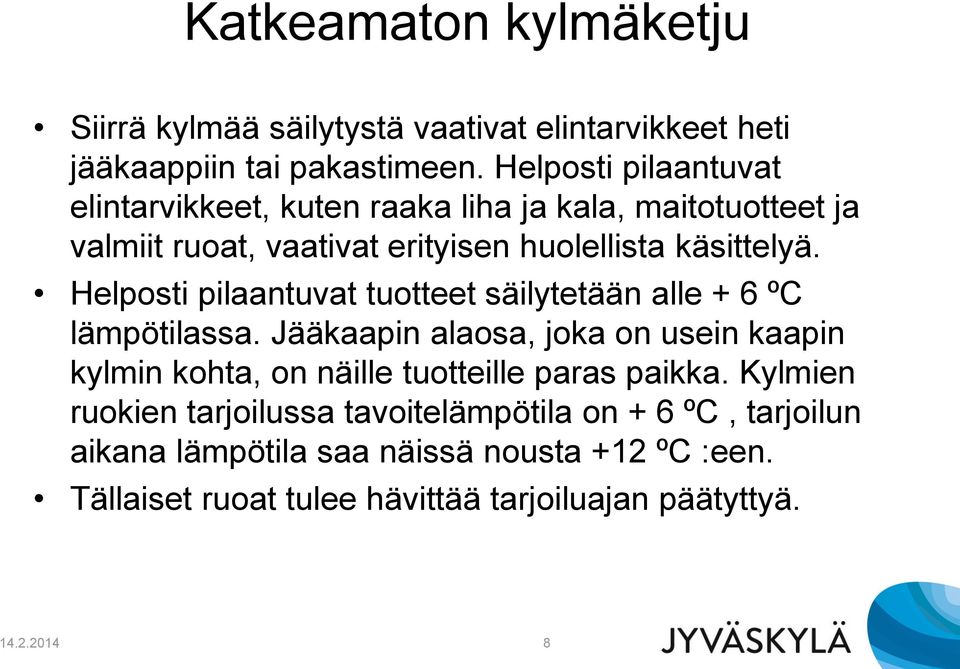 Helposti pilaantuvat tuotteet säilytetään alle + 6 ºC lämpötilassa.