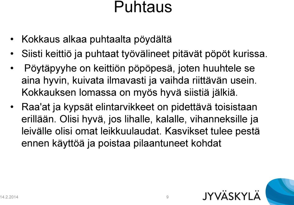 Kokkauksen lomassa on myös hyvä siistiä jälkiä. Raa'at ja kypsät elintarvikkeet on pidettävä toisistaan erillään.