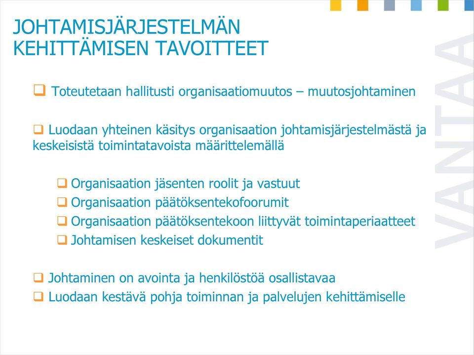 ja vastuut Organisaation päätöksentekofoorumit Organisaation päätöksentekoon liittyvät toimintaperiaatteet Johtamisen