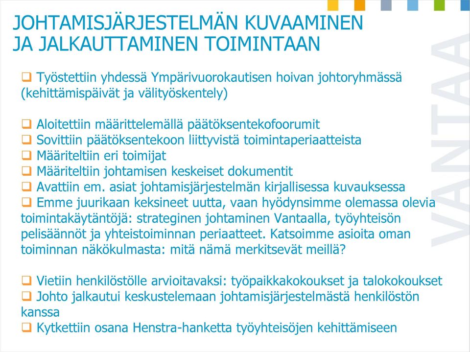 asiat johtamisjärjestelmän kirjallisessa kuvauksessa Emme juurikaan keksineet uutta, vaan hyödynsimme olemassa olevia toimintakäytäntöjä: strateginen johtaminen Vantaalla, työyhteisön pelisäännöt ja