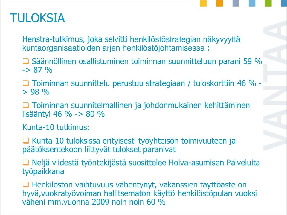 Kunta-10 tutkimus: Kunta-10 tuloksissa erityisesti työyhteisön toimivuuteen ja päätöksentekoon liittyvät tulokset paranivat Neljä viidestä työntekijästä suosittelee Hoiva-asumisen