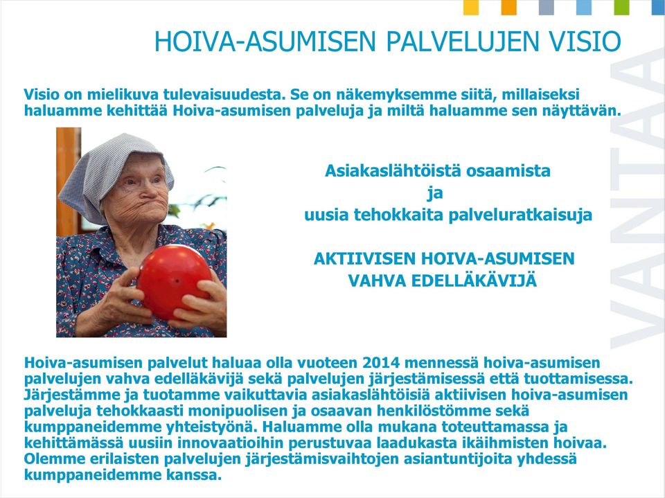 edelläkävijä sekä palvelujen järjestämisessä että tuottamisessa.