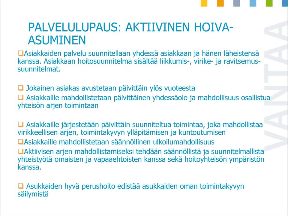 Jokainen asiakas avustetaan päivittäin ylös vuoteesta Asiakkaille mahdollistetaan päivittäinen yhdessäolo ja mahdollisuus osallistua yhteisön arjen toimintaan Asiakkaille järjestetään päivittäin