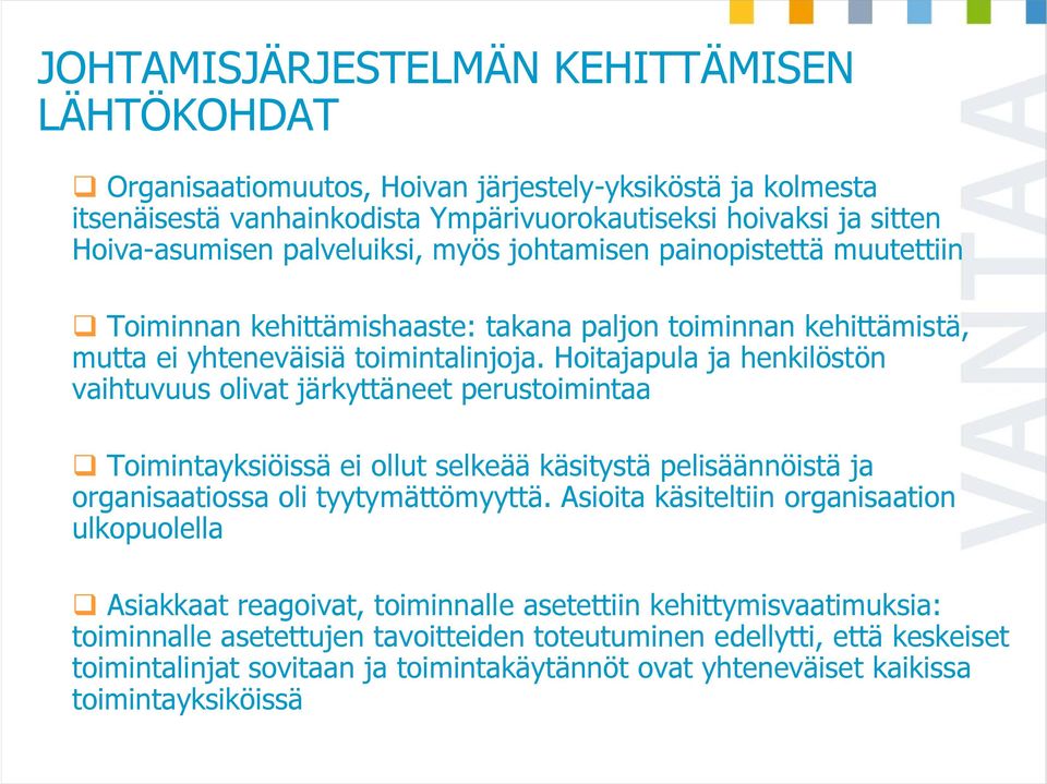 Hoitajapula ja henkilöstön vaihtuvuus olivat järkyttäneet perustoimintaa Toimintayksiöissä ei ollut selkeää käsitystä pelisäännöistä ja organisaatiossa oli tyytymättömyyttä.