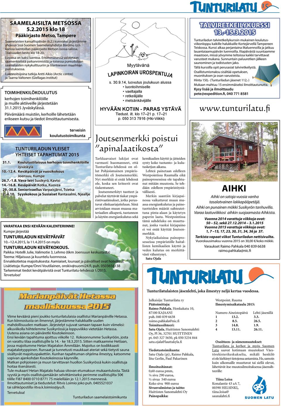 Ensimmäisessä valotetaan saamenkielistä paikannimistöä ja toisessa pureudutaan saamelaisten nykykulttuuriin ja tilanteeseen maailman puristuksessa.