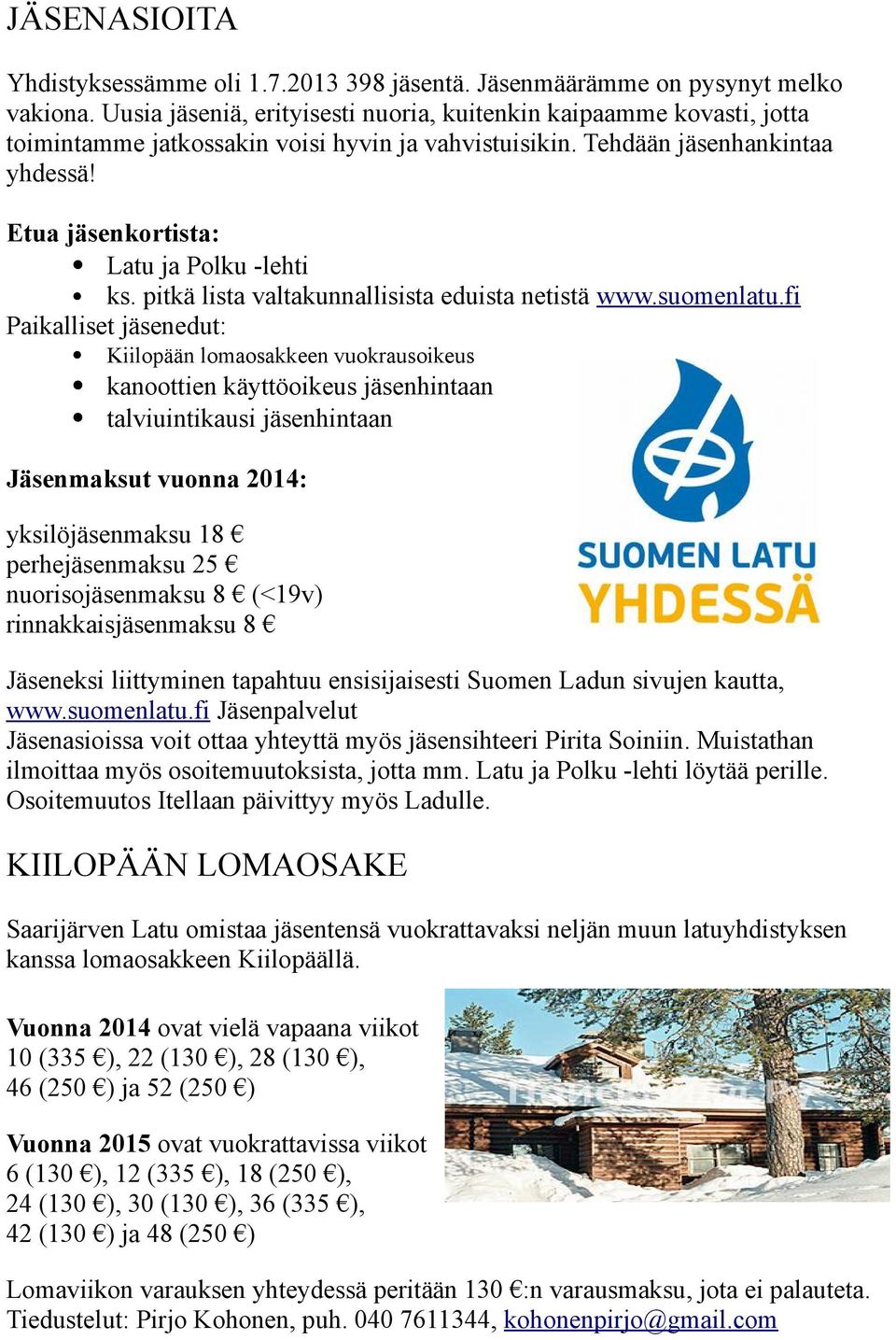 Etua jäsenkortista: Latu ja Polku -lehti ks. pitkä lista valtakunnallisista eduista netistä www.suomenlatu.