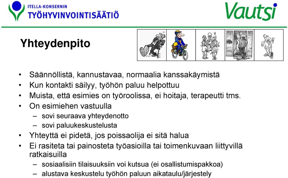 On esimiehen vastuulla sovi seuraava yhteydenotto sovi paluukeskustelusta Yhteyttä ei pidetä, jos poissaolija ei sitä halua